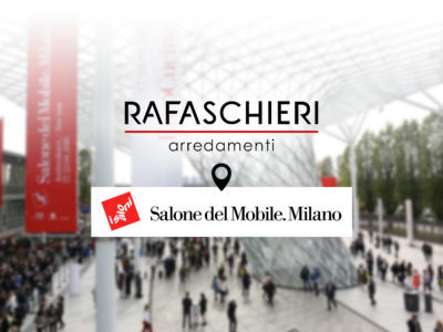 Rafaschieri Arredamenti al Salone del Mobile 2018 di Milano, il nostro REPORTAGE!